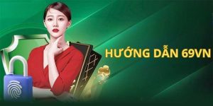 Hướng Dẫn 69VN - Chuyên Mục Chỉ Dẫn Cách Cá Cược Cơ Bản