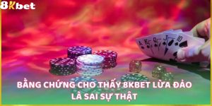 Bằng chứng tin đồn 8Kbet lừa đảo là sai sự thật